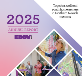 Cover of the 2025 Eddy House Annual Report, featuring photos of Eddy House staff and community members and the message, ‘Together, we’ll end youth homelessness in Northern Nevada.