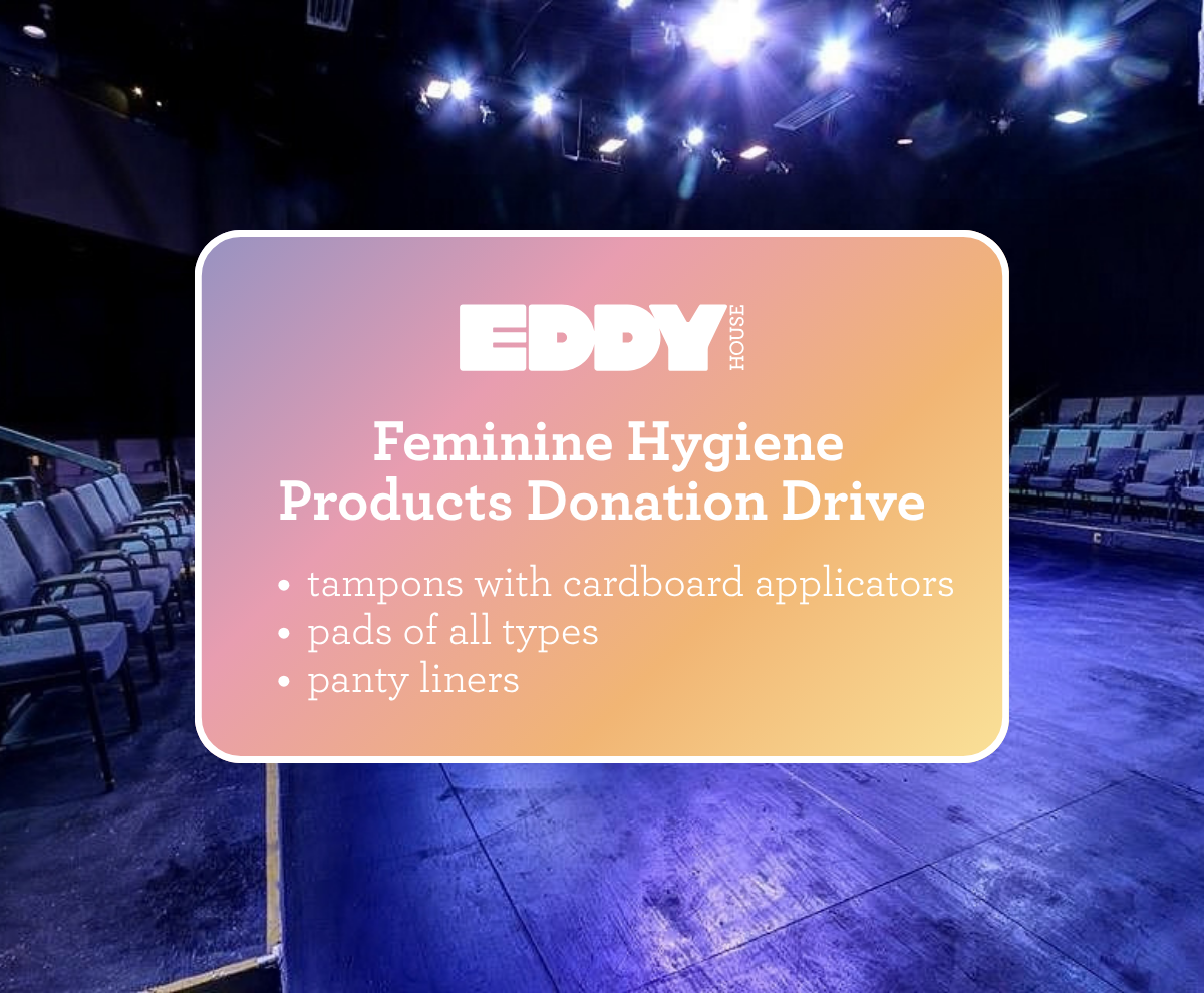 Graphic for Eddy House’s feminine hygiene products donation drive at Reno Little Theater, requesting tampons with cardboard applicators, pads of all types, and panty liners.