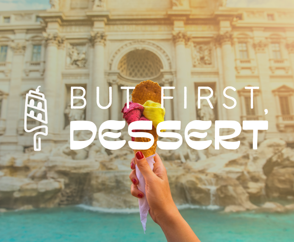 But First, Dessert gala logo over an image of a hand holding colorful Italian gelato in front of the Trevi Fountain in Rome.